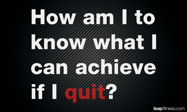 How-Am-I-To-Know-What-I-Can-Achive-if-I-Quit-Fitness-Quotes